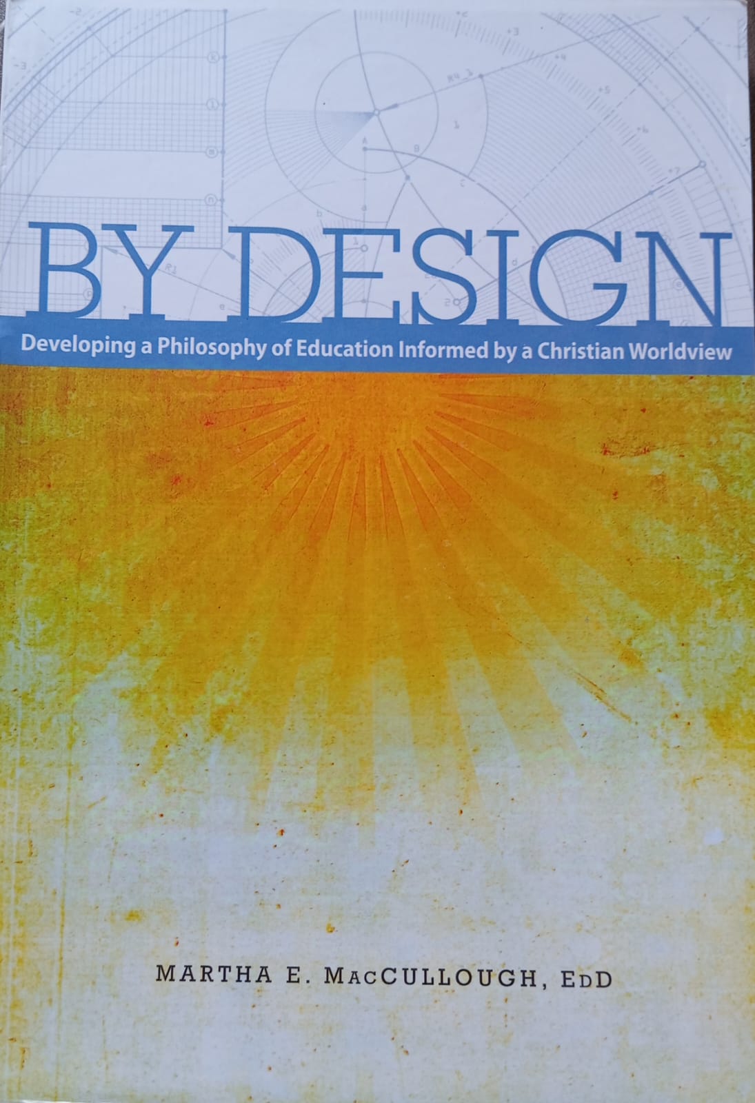 By Design - Developing a Philosophy of Education Informed by a Christian Worldview